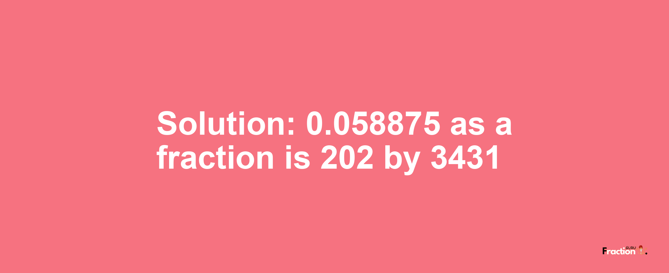 Solution:0.058875 as a fraction is 202/3431